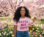 Saved Not Soft T-shirt